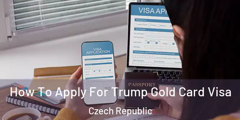  How To Apply For Trump Gold Card Visa Czech Republic