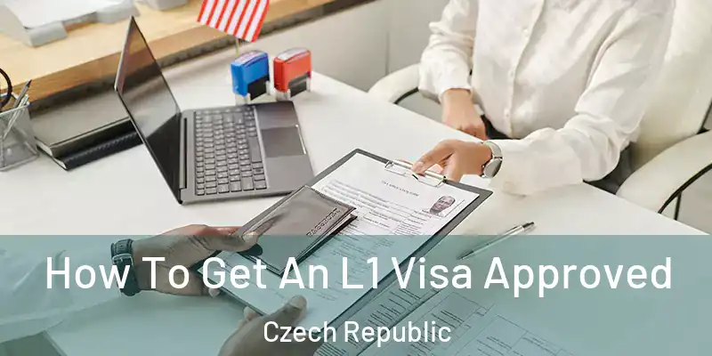  How To Get An L1 Visa Approved Czech Republic