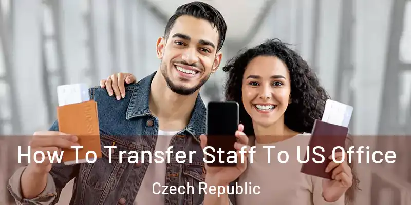  How To Transfer Staff To US Office Czech Republic
